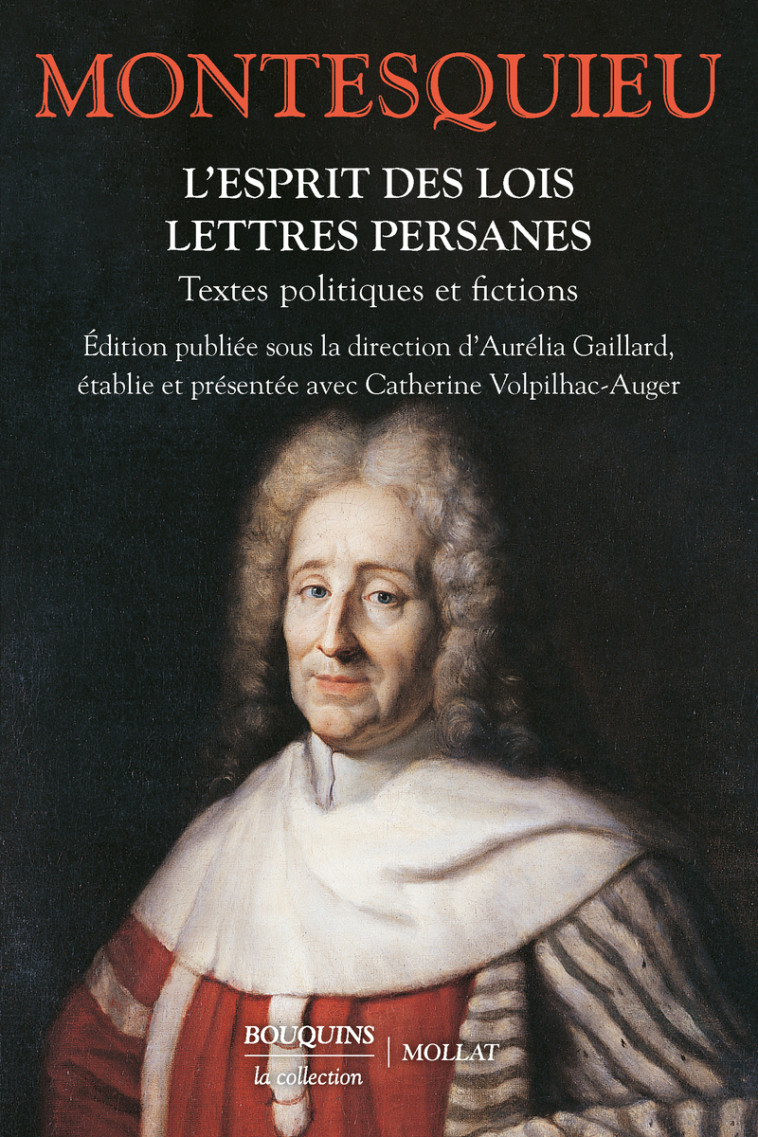 L'Esprit des lois - Lettres persanes - Textes politiques et fictions - Charles de Montesquieu, Aurélia Gaillard, Catherine Volpilhac-Auger, Charles de Montesquieu, Aurélia Gaillard, Catherine Volpilhac-Auger - BOUQUINS