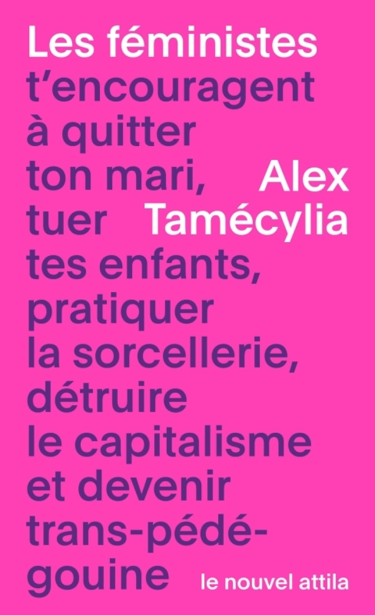 Les féministes t encouragent à quitter ton mari, tuer tes enfants, pratiquer la sorcellerie, détruir - Alex Tamécylia, Alex Tamécylia - NOUVEL ATTILA