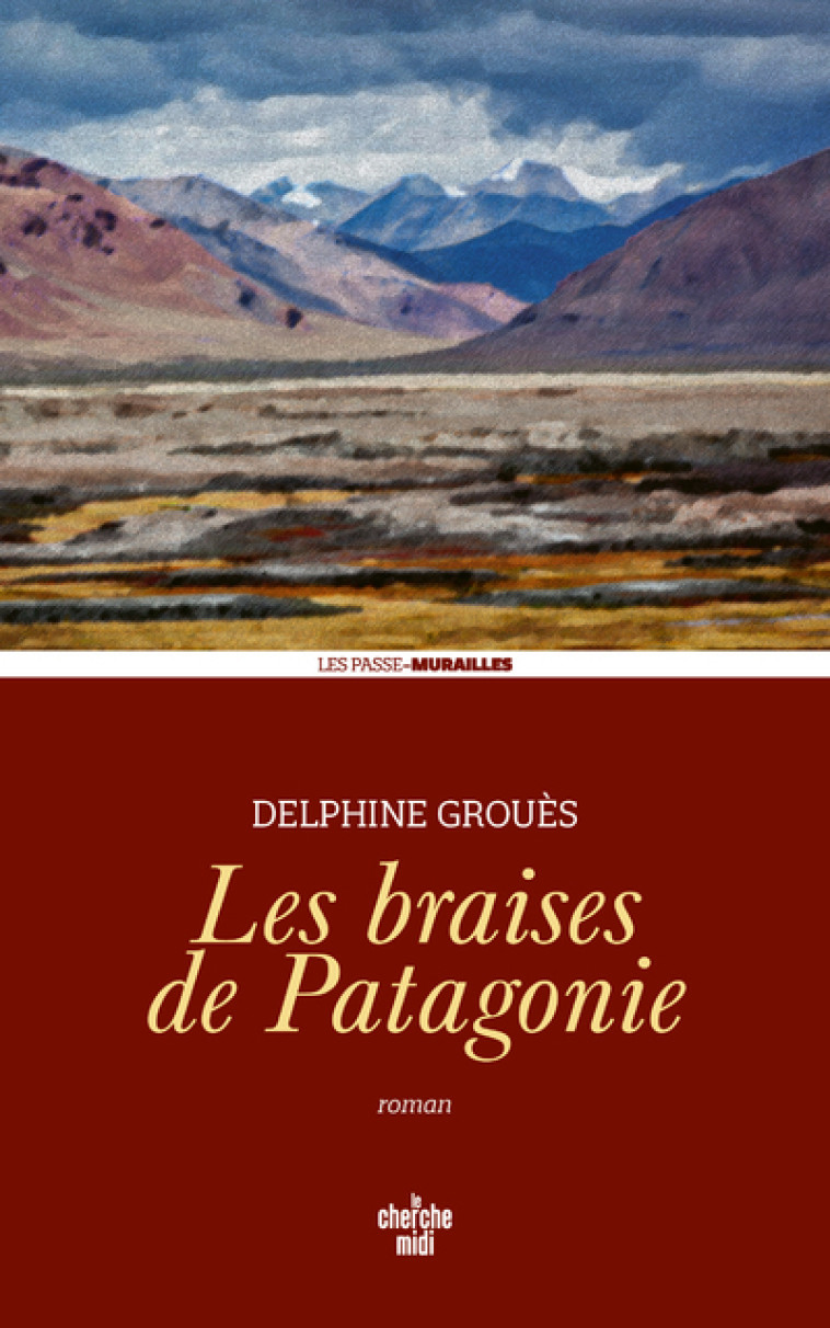 Les Braises de Patagonie - Delphine Grouès, Delphine Grouès - CHERCHE MIDI