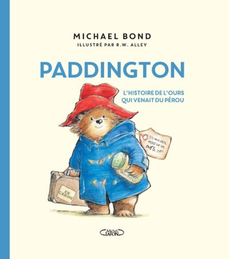 Paddington - L'histoire de l'ours qui venait du Pérou - Nouvelle édition - Michael Bond, R. W. Alley, Jean-Noël Chatain - MICHEL LAFON