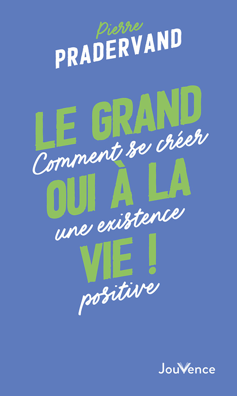 Le grand oui à la vie ! - PIERRE PRADERVAND, PIERRE PRADERVAND - JOUVENCE