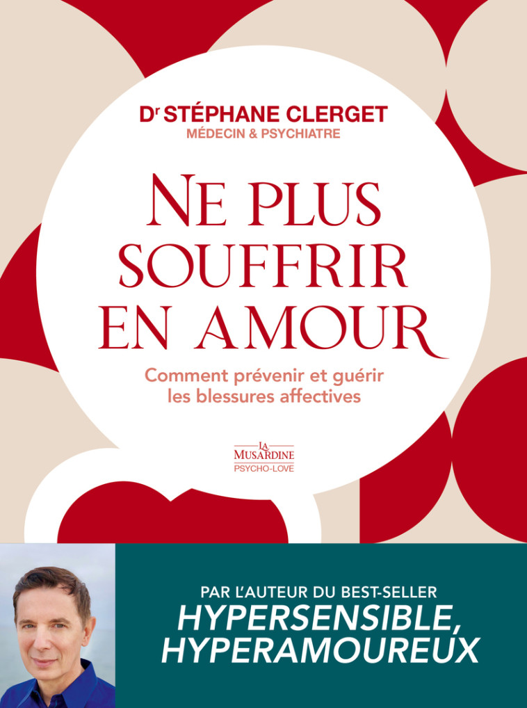 Ne plus souffrir en amour - Comment prévenir et guérir les blessures affectives - Stéphane Clerget - LA MUSARDINE