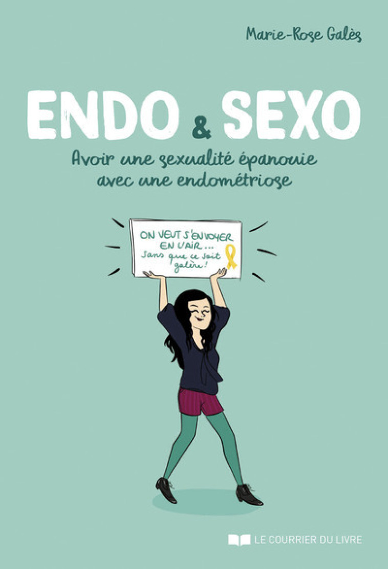 Endo & Sexo - Avoir une sexualité épanouie avec une endométriose - Marie-Rose Galès - COURRIER LIVRE