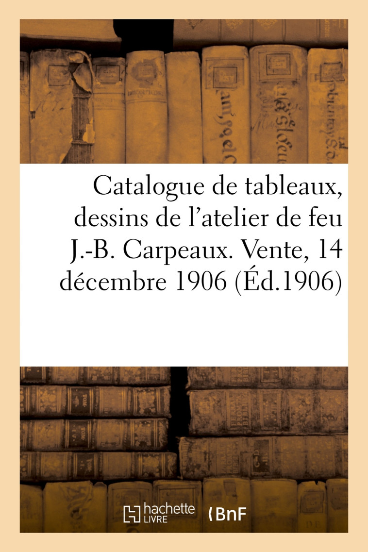 Catalogue des tableaux, dessins, esquisses, croquis, études, carnets de poches, terres-cuites - Paul Roblin - HACHETTE BNF