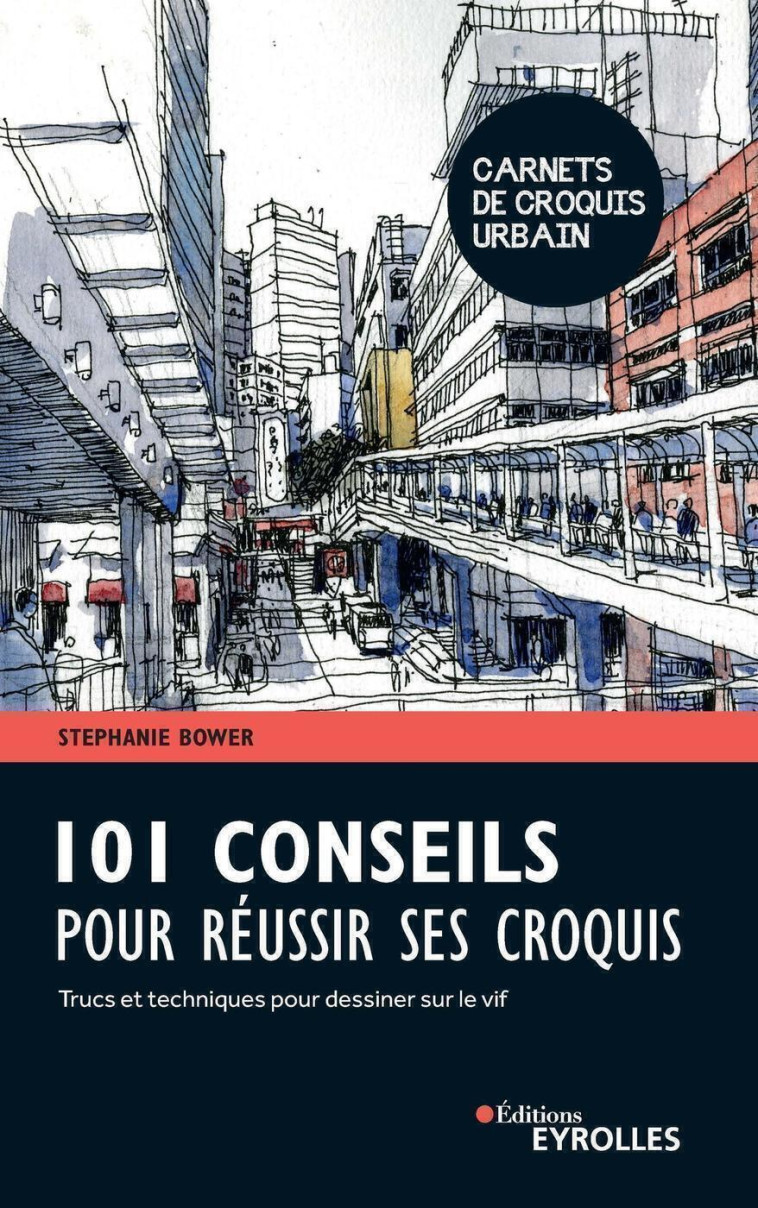 101 conseils pour réussir ses croquis - Stephanie Bower - EYROLLES