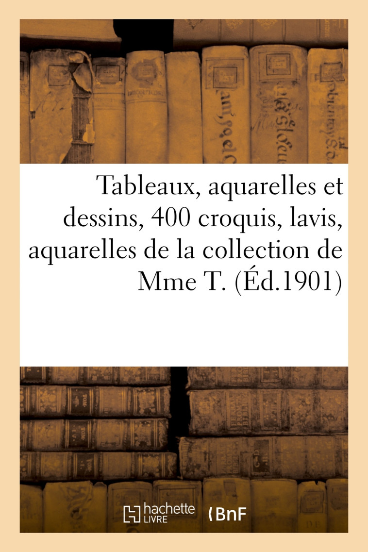 Tableaux, aquarelles et dessins anciens et modernes, 400 croquis, lavis, dessins et aquarelles - Georges Meusnier - HACHETTE BNF