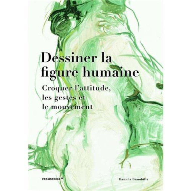 Dessiner la figure humaine. Croquer l'attitude, les gestes et le mouvement /franCais -  BRAMBILLA DANIELA - PROMOPRESS