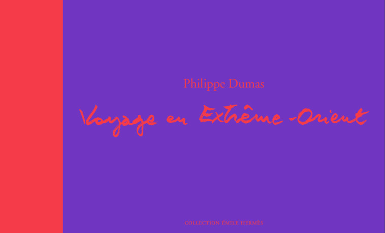 Voyage en Extrême-Orient - PHILIPPE DUMAS - ACTES SUD