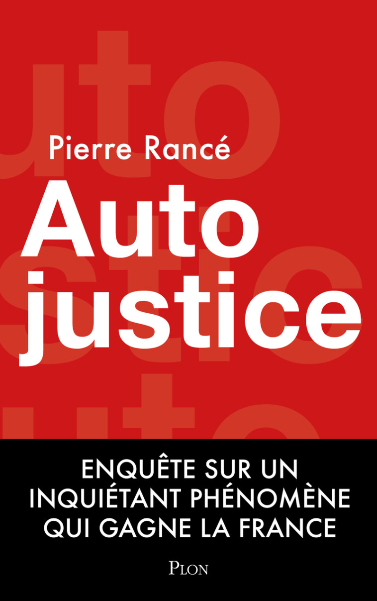 Autojustice - Enquête sur l'inquiétant phénomène qui gagne la France - Pierre Rance - PLON