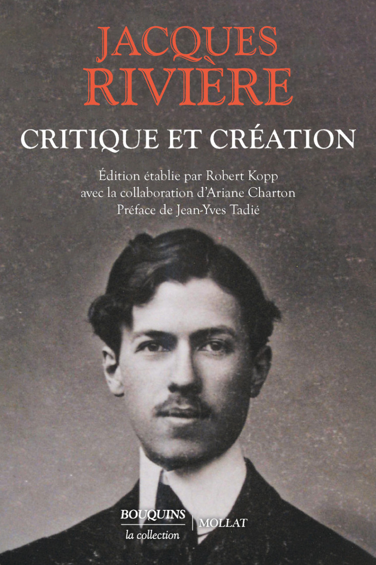 Critique et création - Littérature, peinture, musique, politique et oeuvres d'imagination - Jacques Rivière - BOUQUINS