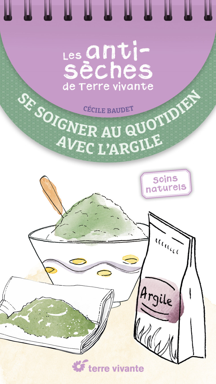 Les antisèches santé de Terre vivante : Se soigner au quotidien avec l'argile - Cécile Baudet - TERRE VIVANTE