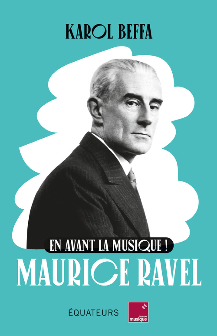 En avant la musique ! Maurice Ravel - Karol Beffa - DES EQUATEURS