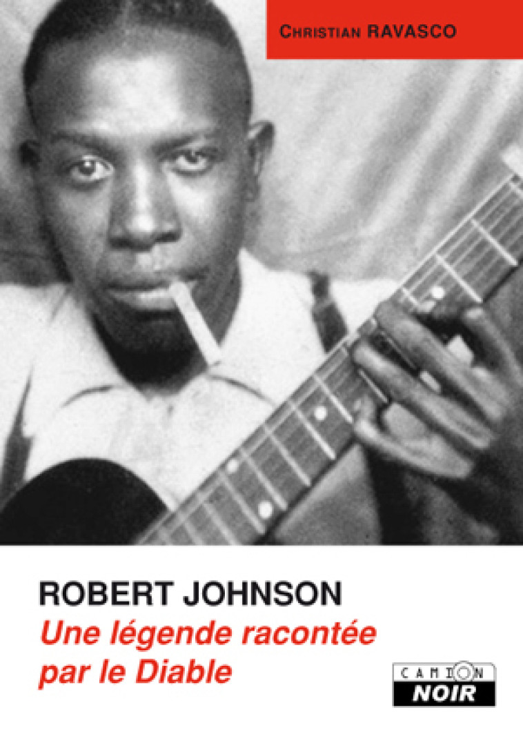 La légende de Robert Johnson - Christian Ravasco - CAMION BLANC