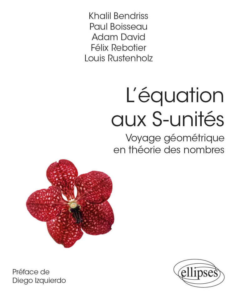 L’équation aux S-unités - Voyage géométrique en théorie des nombres - Khalil Bendriss - ELLIPSES