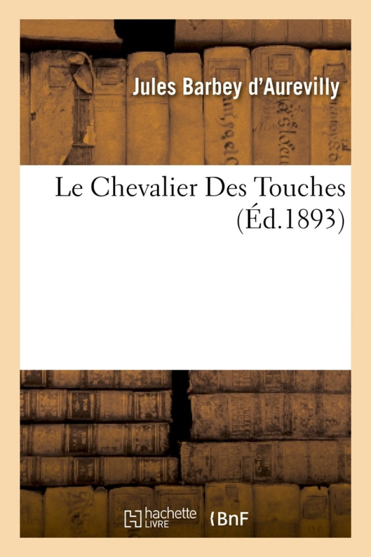 Le Chevalier Des Touches (Éd.1893) -  Khalil ibn Ishaq al-Jundi - HACHETTE BNF