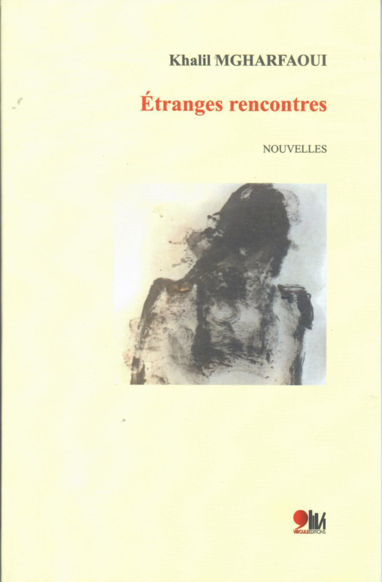 ETRANGES RENCONTRES -  KHALIL MGHARFAOUI - VIRGULE ED