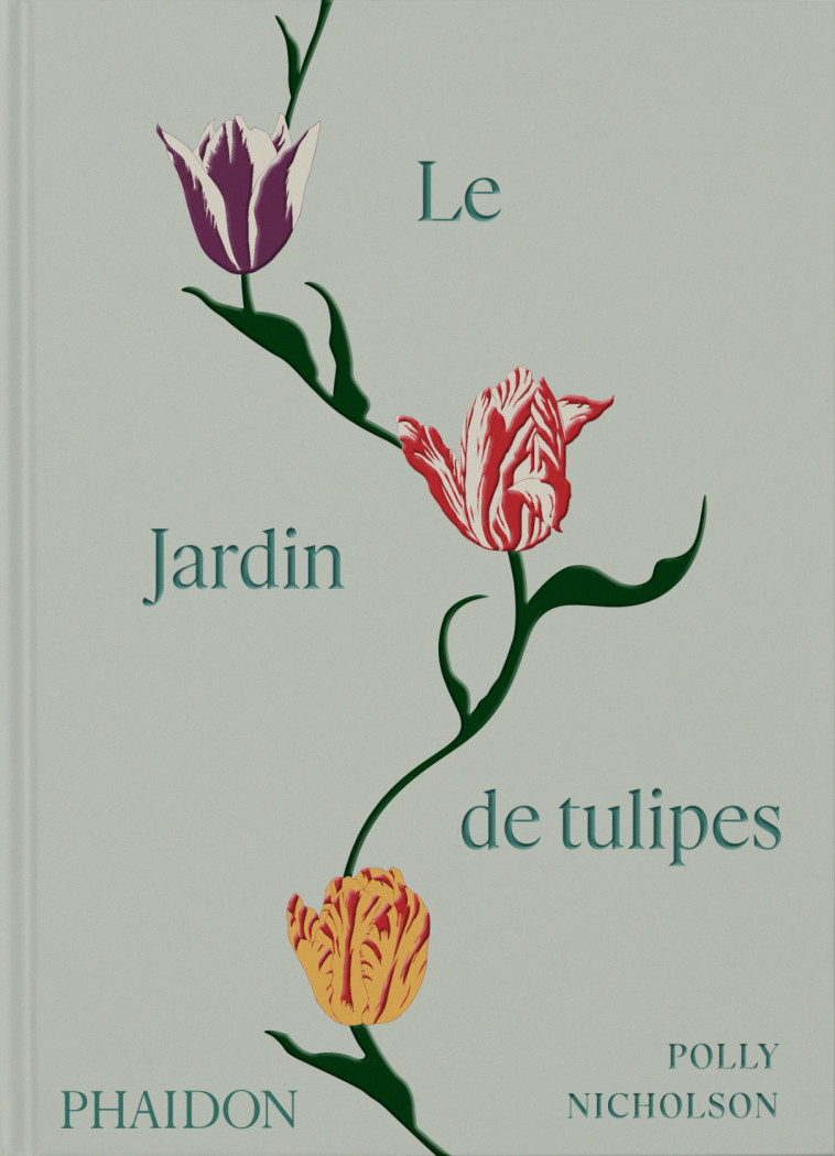 Le jardin de tulipes - Polly Nicholson - PHAIDON FRANCE