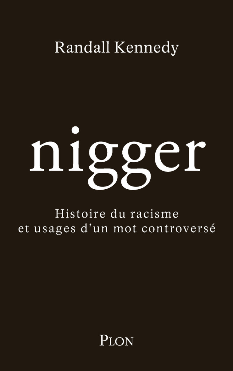 Nigger - Histoire du racisme et usages d'un mot controversé - Randall Kennedy - PLON