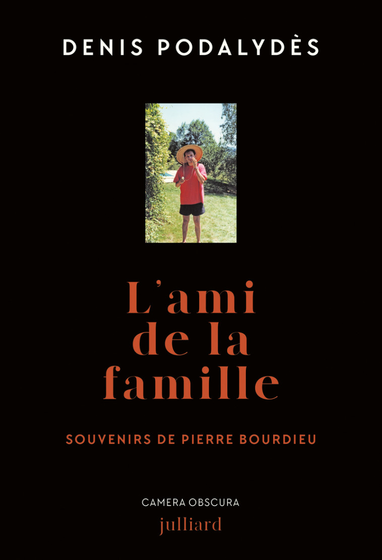 L'ami de la famille - Souvenirs de Pierre Bourdieu - Denis Podalydes - JULLIARD