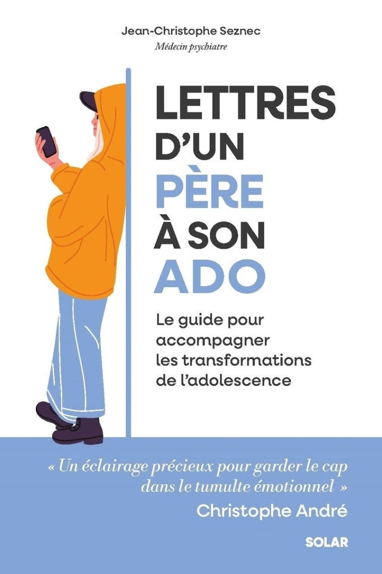 Lettres d'un père à son ado - Le guide pour accompagner les transformations de l'adolescence - Jean-Christophe Seznec - SOLAR