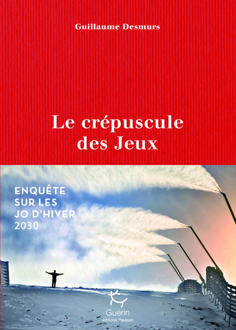 Le crépuscule des jeux - Enquête sur les JO d'hiver 2030 - Guillaume Desmurs - PAULSEN GUERIN