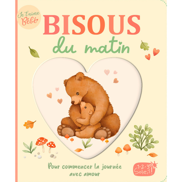 Je t'aime bébé - Bisous du matin -  Collectif - 1 2 3 SOLEIL