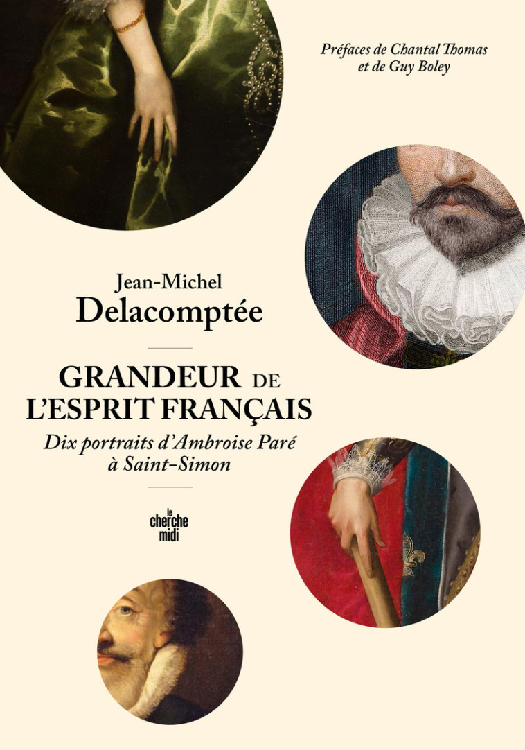 Grandeur de l'esprit français. Dix portraits d'Ambroise Paré à Saint-Simon. - Jean-Michel Delacomptée - CHERCHE MIDI