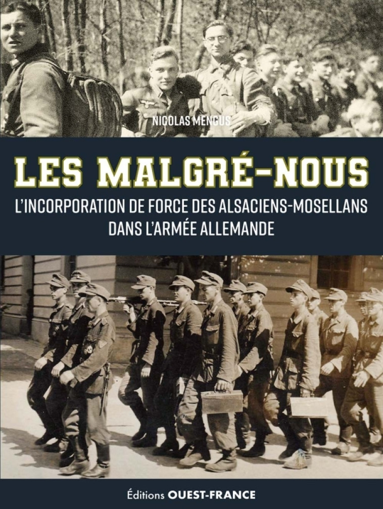 "Les ""Malgré-nous"", l'incorporation de force des Alsaciens-Mosellans" - Nicolas Mengus - OUEST FRANCE