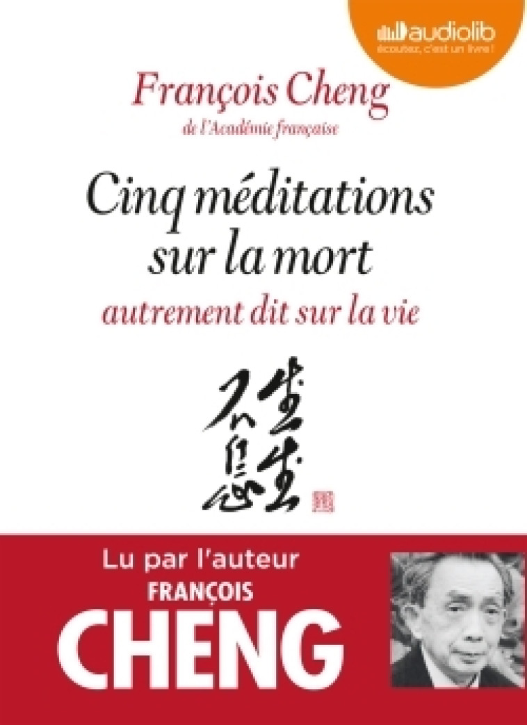 Cinq méditations sur la mort autrement dit sur la vie - François Cheng - AUDIOLIB