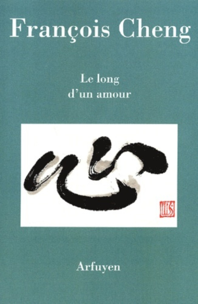 Le long d'un amour - François Cheng - ARFUYEN