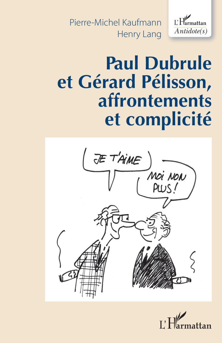 Paul Dubrule et Gérard Pélisson, affrontements et complicité - Pierre-Michel Kaufmann - L'HARMATTAN