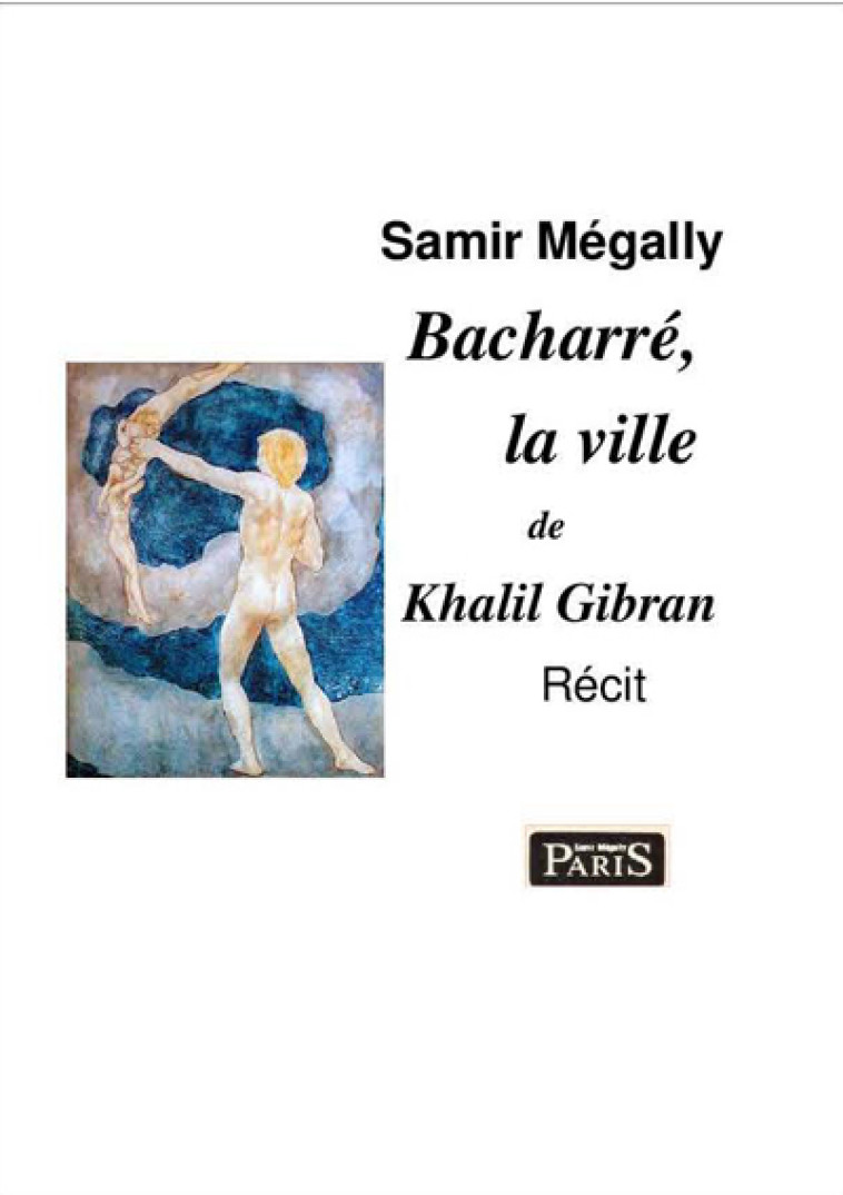 Bacharré, la ville de Khalil Gibrân - Samir Mégally - SAMIR MEGALLY