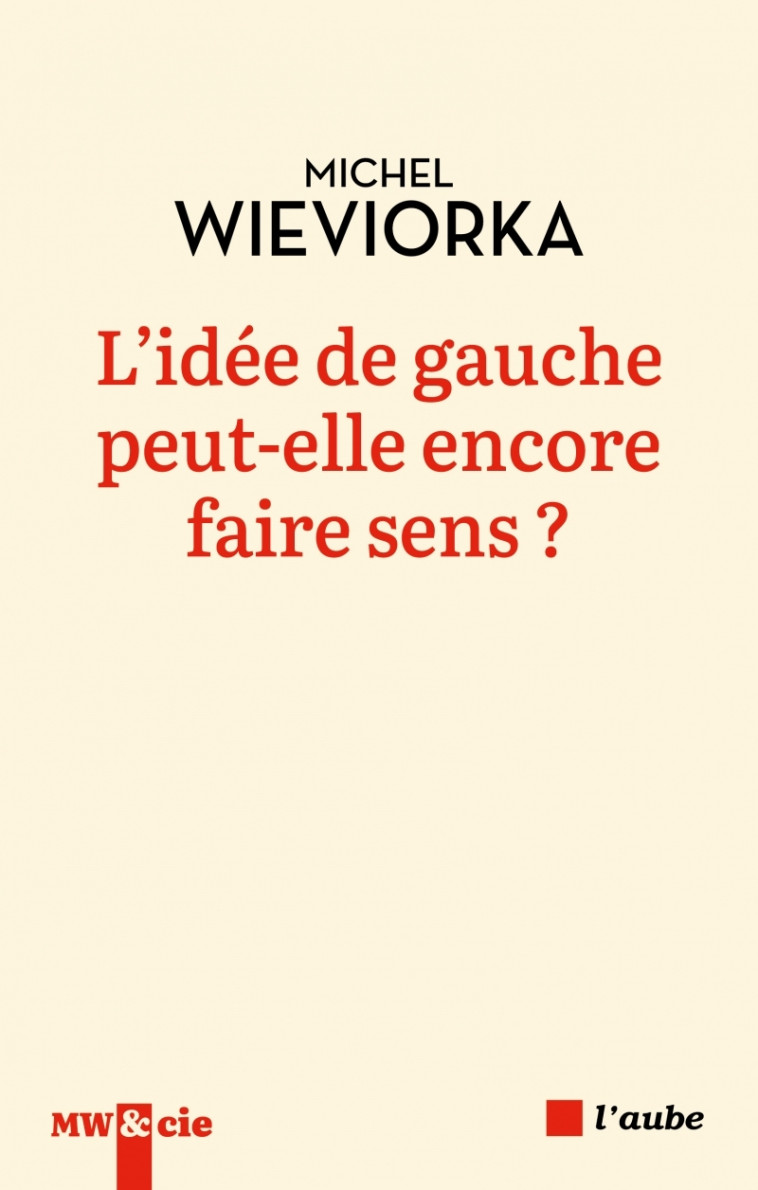 L'idée de gauche peut-elle encore faire sens ? - Michel Wieviorka - DE L AUBE