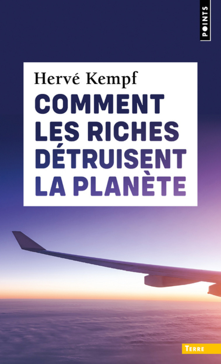 Comment les riches détruisent la planète - Hervé Kempf - POINTS