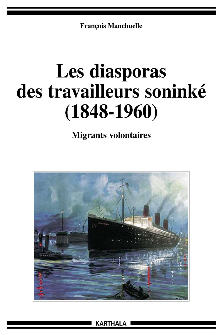 Les diasporas des travailleurs soninké, 1848-1960 - migrants volontaires - François Manchuelle - KARTHALA