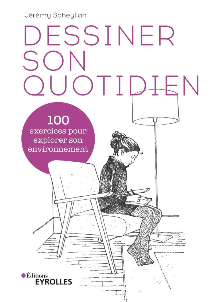 Dessiner son quotidien - Jérémy Soheylian - EYROLLES