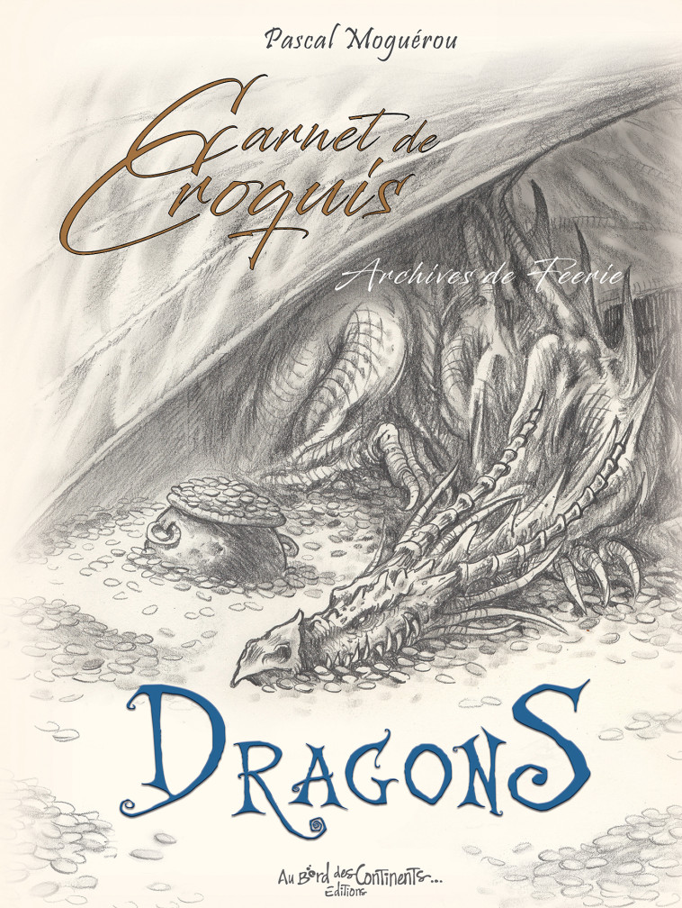 Carnet de croquis des dragons - archives de féerie - Pascal Moguérou - BORD CONTINENTS