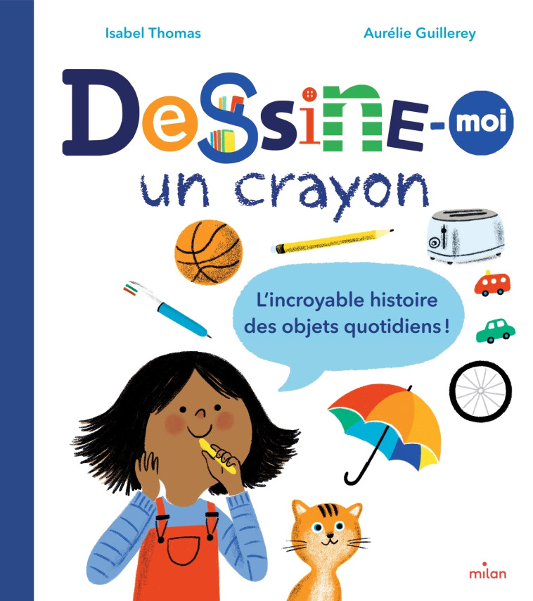 Dessine-moi un crayon. L'incroyable histoire des objets quotidiens ! - Isabel Thomas - MILAN