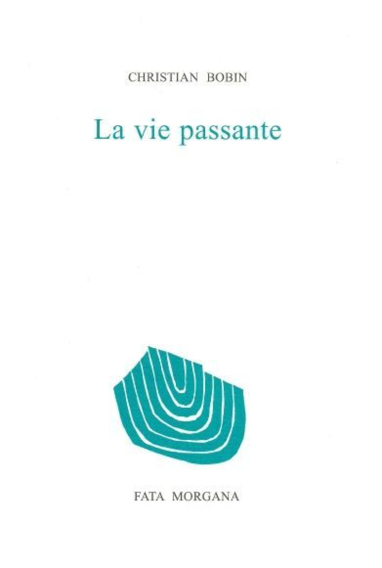 La vie passante - Christian Bobin - FATA MORGANA