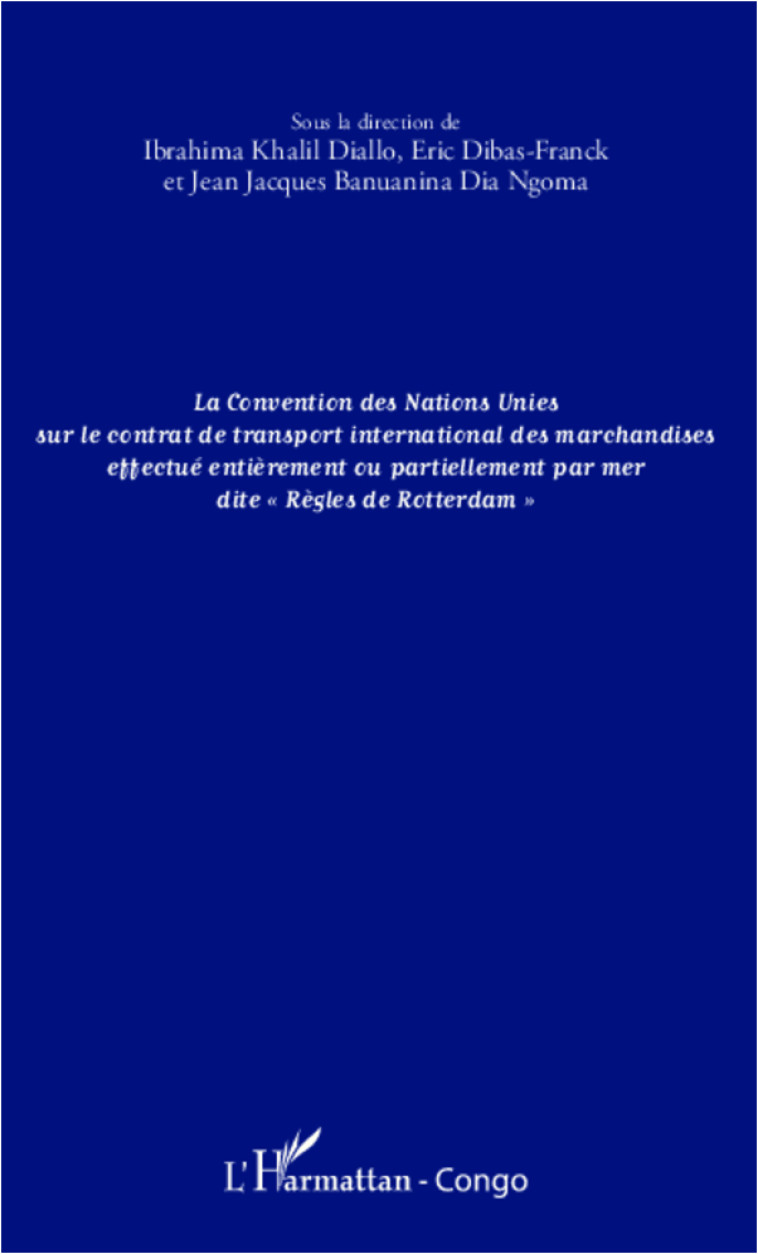 La convention des Nations Unies sur le contrat de transport international des marchandises effectué entièrement ou partiellement - Ibrahima Khalil Diallo - L'HARMATTAN