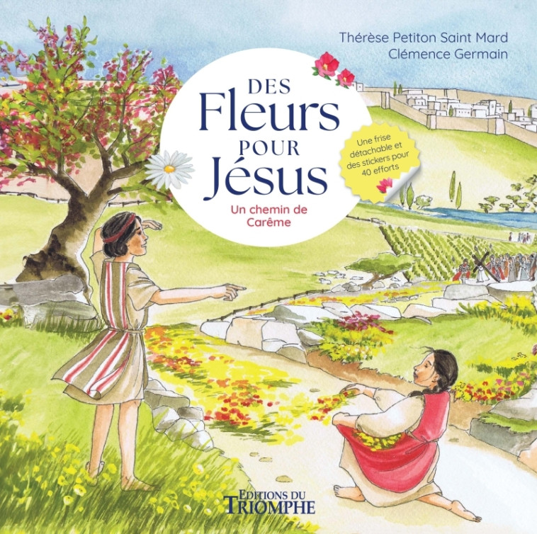 Des fleurs pour Jésus. Un chemin de Carême - Clémence Germain - TRIOMPHE