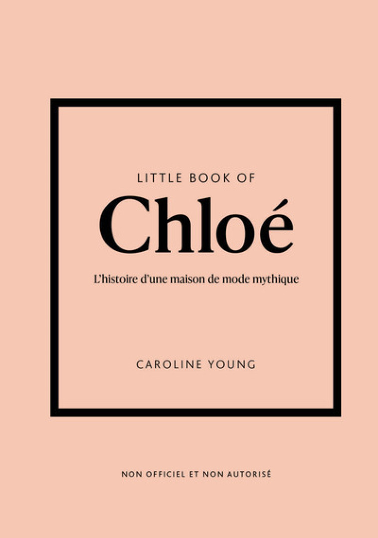 Little Book of Chloé - L'histoire d'une maison de mode mythique (version française) - Caroline Young - PLACE VICTOIRES