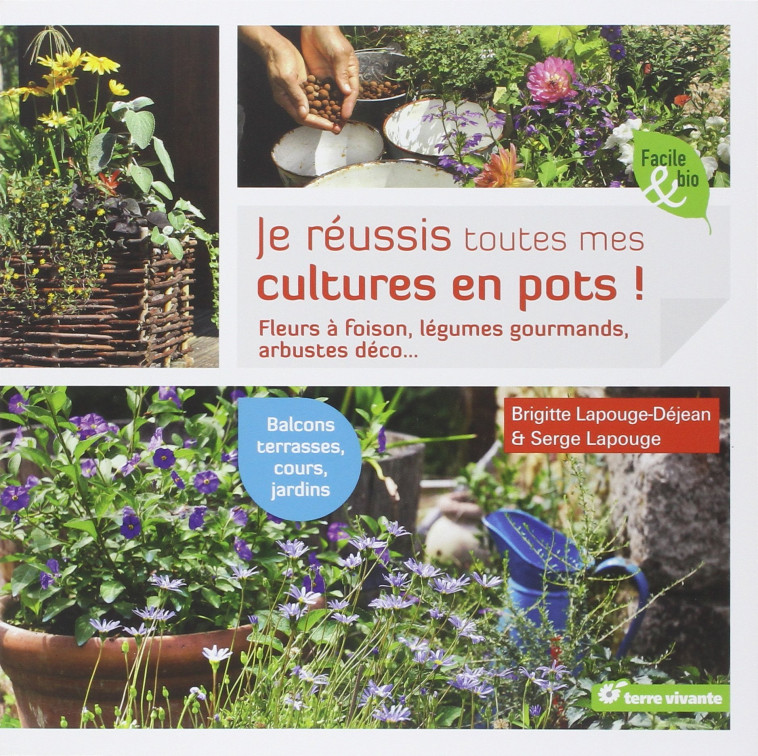 Je réussis toutes mes cultures en pots ! - Brigitte Lapouge-Déjean - TERRE VIVANTE