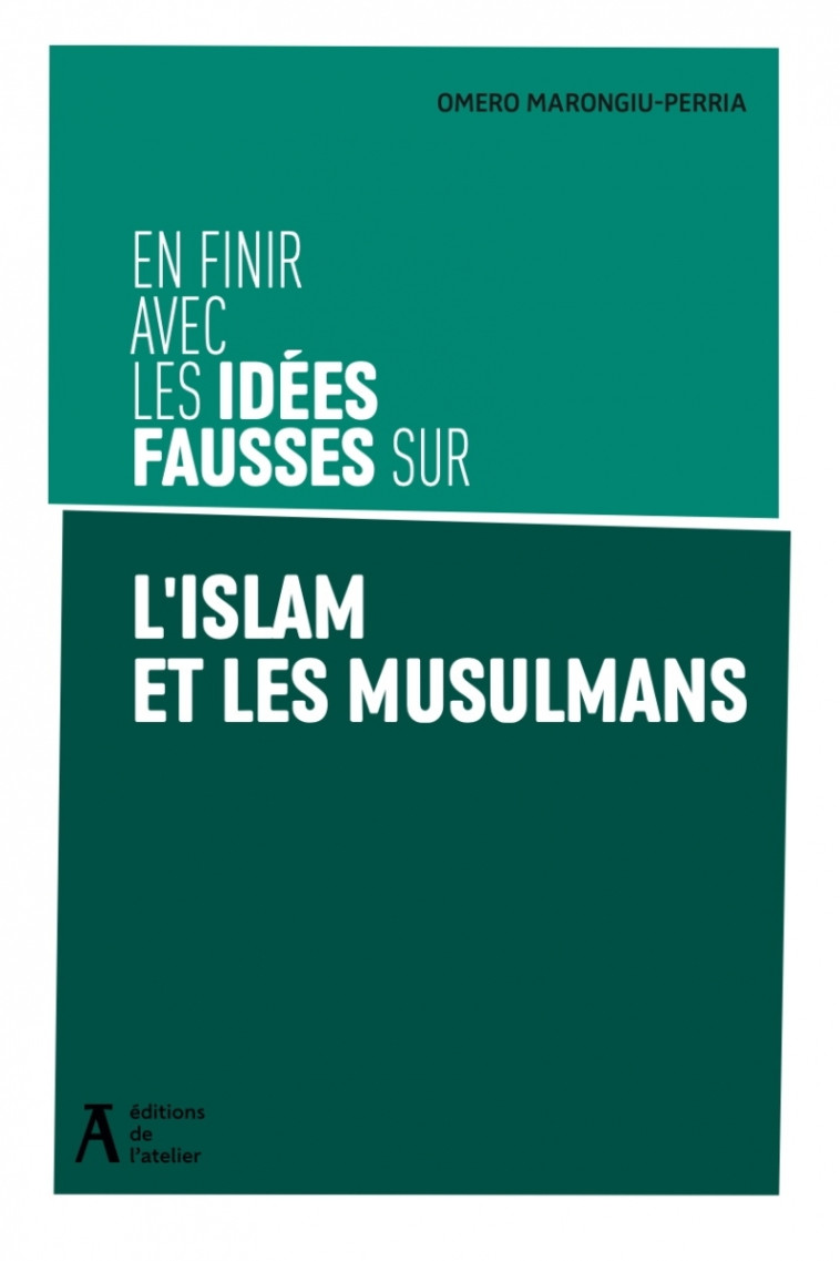 En finir avec les idées fausses sur l'islam et les musulmans - Omero Marongiu-Perria - ATELIER