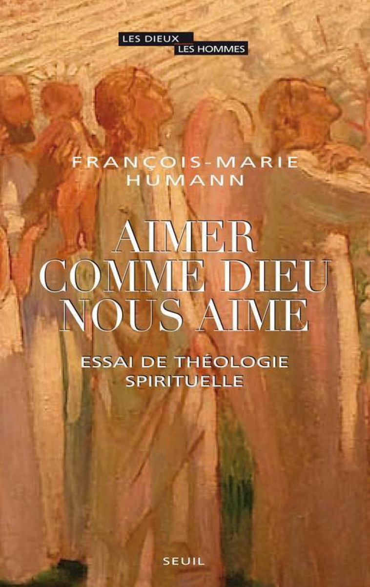 Aimer comme Dieu nous aime - François-Marie Humann - SEUIL