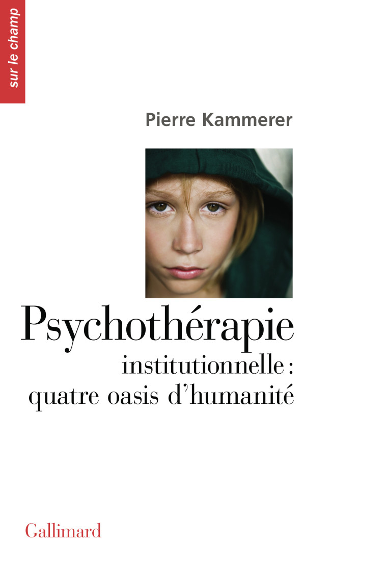 Psychothérapie institutionnelle : quatre oasis d'humanité -  PIERRE KAMMERER - GALLIMARD