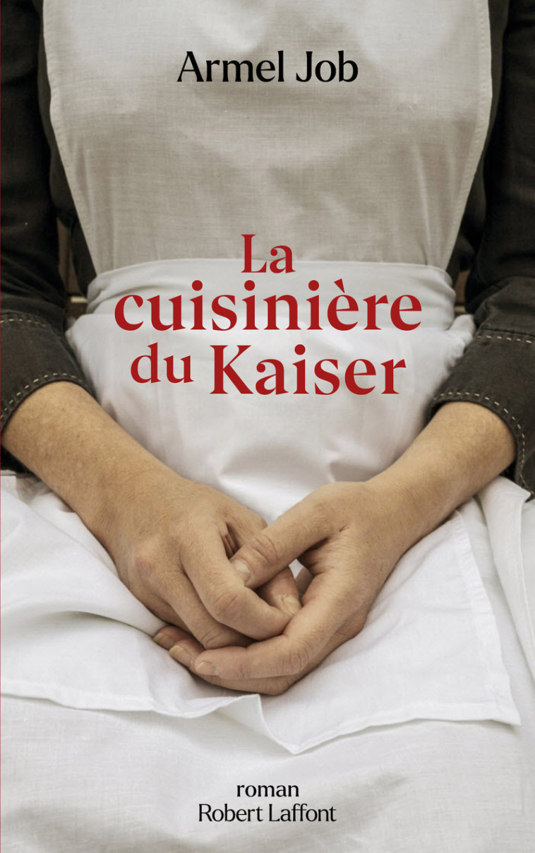 La Cuisinière du Kaiser - Armel Job - ROBERT LAFFONT