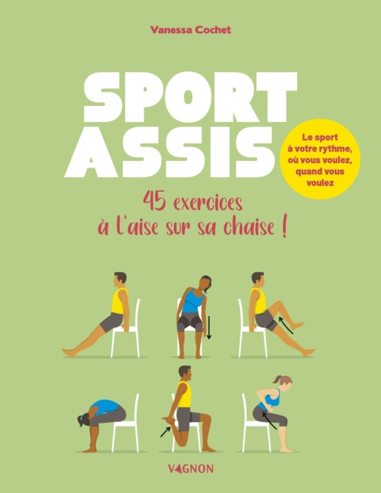 Sport assis - 35 exercices à l'aise sur sa chaise ! - Vanessa Cochet - VAGNON