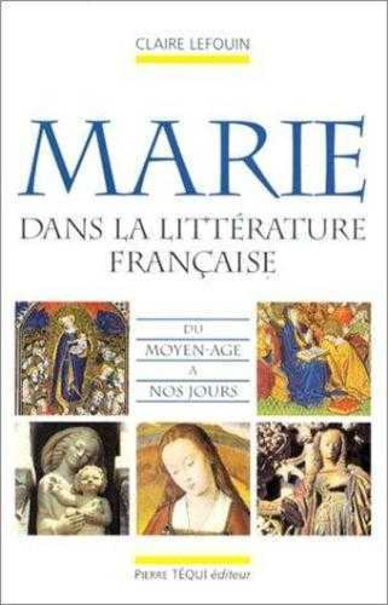 La Vierge Marie dans la littérature française du Moyen-Âge à nos jours -  - TEQUI