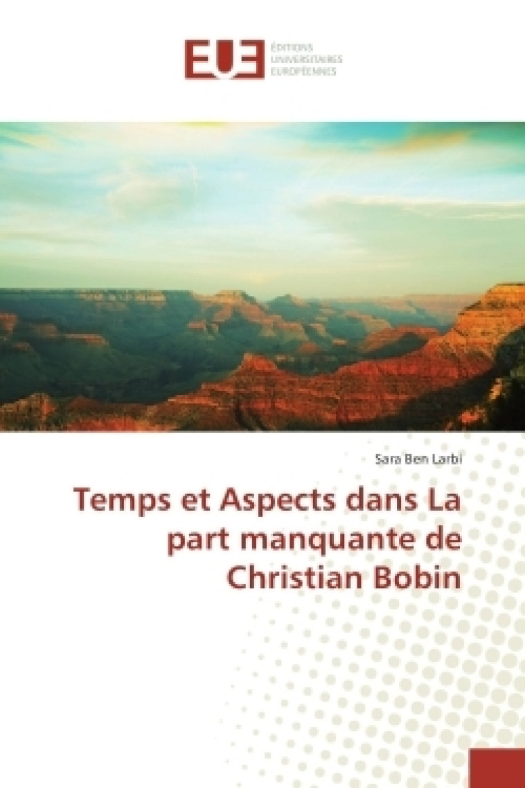 Temps et Aspects dans La part manquante de Christian Bobin - Sara Larbi - UNIV EUROPEENNE